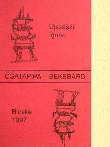 Ujszászi Ignác - Csatapipa - békebárd [antikvár]