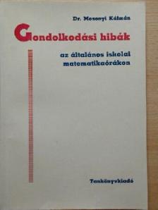 Dr. Mosonyi Kálmán - Gondolkodási hibák az általános iskolai matematikaórákon [antikvár]