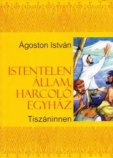 Ágoston István - Istentelen állam, harcoló egyház [antikvár]