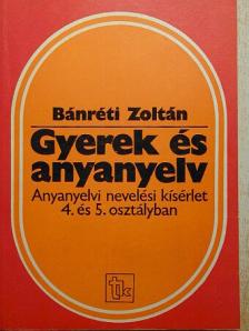 Bánréti Zoltán - Gyerek és anyanyelv [antikvár]