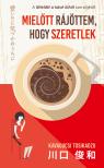 Kavagucsi Tosikadzu - Mielőtt rájöttem, hogy szeretlek