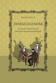 Halper László - Zenészlegendák - Legendás történetek legendás romazenészekről
