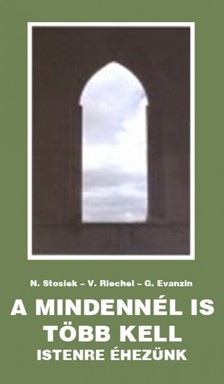M. Veronika Riechel, M. Gertraud Evanzin M. Nurit Stosiek, - A mindennél is több kell [eKönyv: epub, mobi]