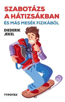 JEKEL, DIEDERIK - Szabotázs a hátizsákban és más mesék fizikából