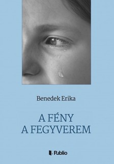 Erika Benedek - A Fény a fegyverem [eKönyv: epub, mobi]