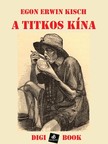 Egon Erwin Kisch - A titkos Kína [eKönyv: epub, mobi]