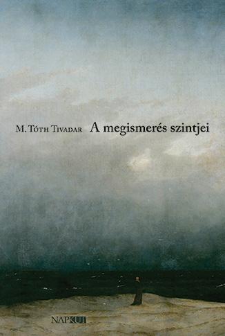 M. Tóth Tivadar - A megismerés szintjei - Haikufüzér utazóknak