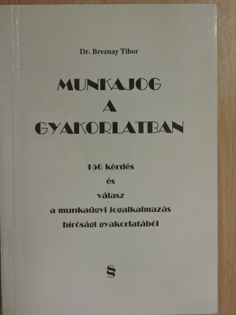 Dr. Breznay Tibor - Munkajog a gyakorlatban [antikvár]