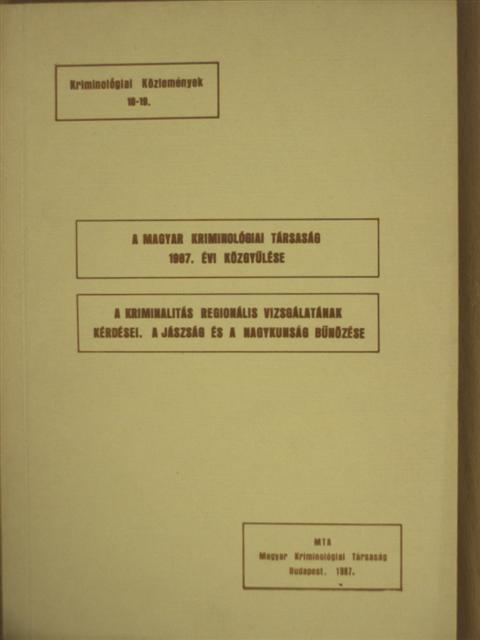 Dr. Dávid Gábor - A Magyar Kriminológiai Társaság 1987. évi közgyűlése/A kriminalitás regionális vizsgálatának kérdései. A Jászság és a Nagykunság bűnözése [antikvár]