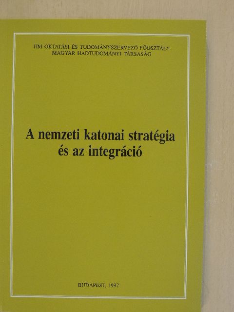 Bakondi György - A nemzeti katonai stratégia és az integráció [antikvár]