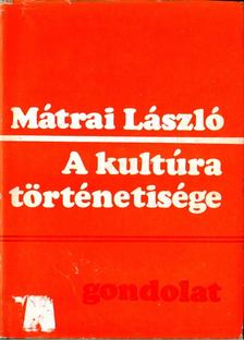 MÁTRAI LÁSZLÓ - A kultúra történetisége [antikvár]