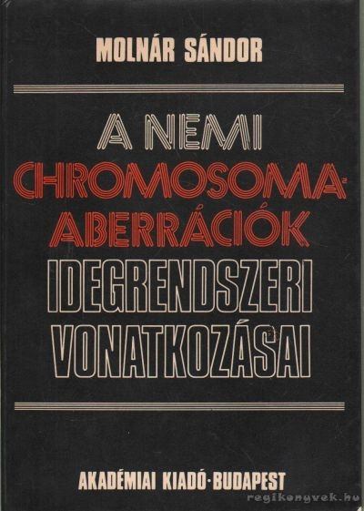 Molnár Sándor - A nemi chromosoma-aberrációk idegrendszeri vonatkozása [antikvár]