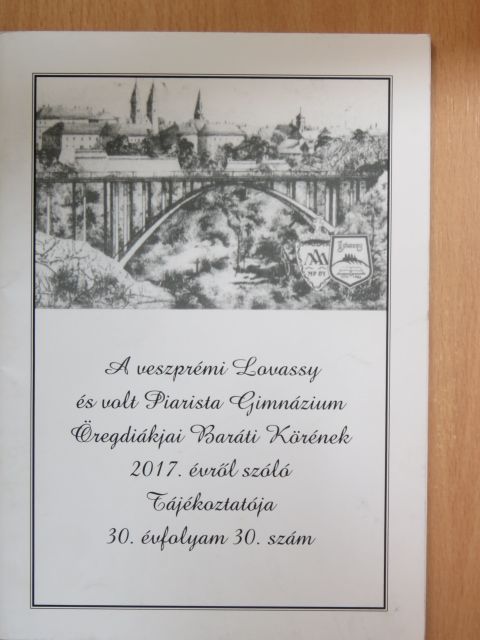 A veszprémi Lovassy és volt Piarista Gimnázium Öregdiákjai Baráti Körének 2017. évről szóló tájékoztatója [antikvár]