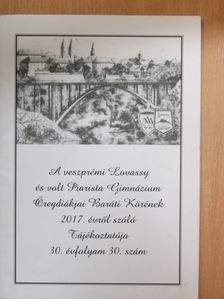 A veszprémi Lovassy és volt Piarista Gimnázium Öregdiákjai Baráti Körének 2017. évről szóló tájékoztatója [antikvár]