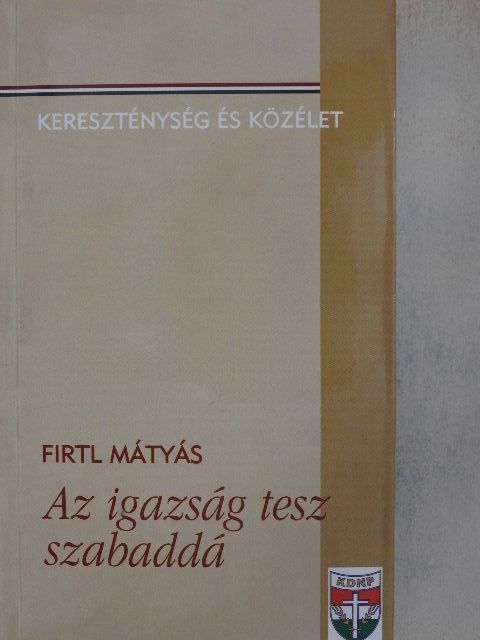 Firtl Mátyás - Az igazság tesz szabaddá [antikvár]