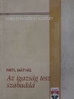 Firtl Mátyás - Az igazság tesz szabaddá [antikvár]