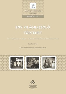 Kecskés D. Gusztáv[szerk.]-Scheibner Tamás[szerk.] - Egy világraszóló történet - Az 1956-os magyar menekültválság kézikönyve