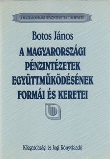 Botos János - A magyarországi pénzintézetek együttműködésének formái és keretei [antikvár]