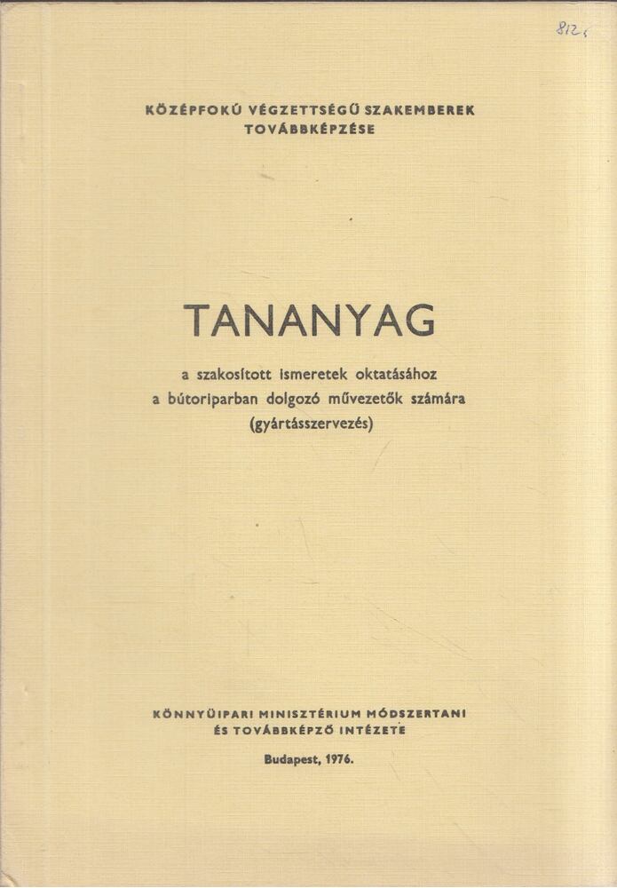 Fábián Tibor, Sipos Árpád, Szabó Pál - Tananyag a szakosított ismeretek oktatásához a bútoriparban dolgozó művezetők számára (gyártásszervezés) [antikvár]
