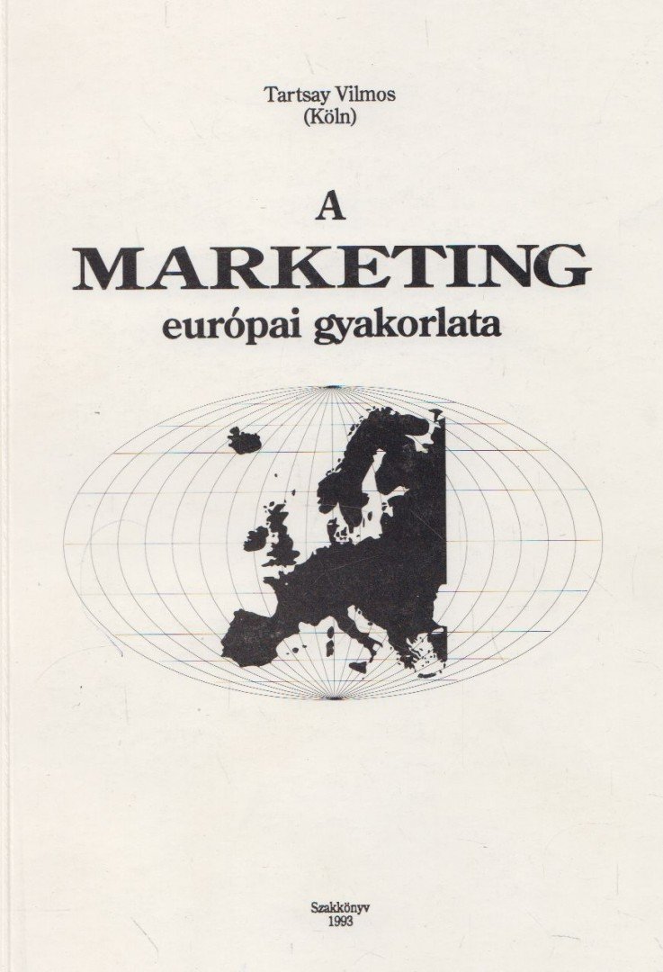 Tartsay Vilmos - A marketing európai gyakorlata [antikvár]