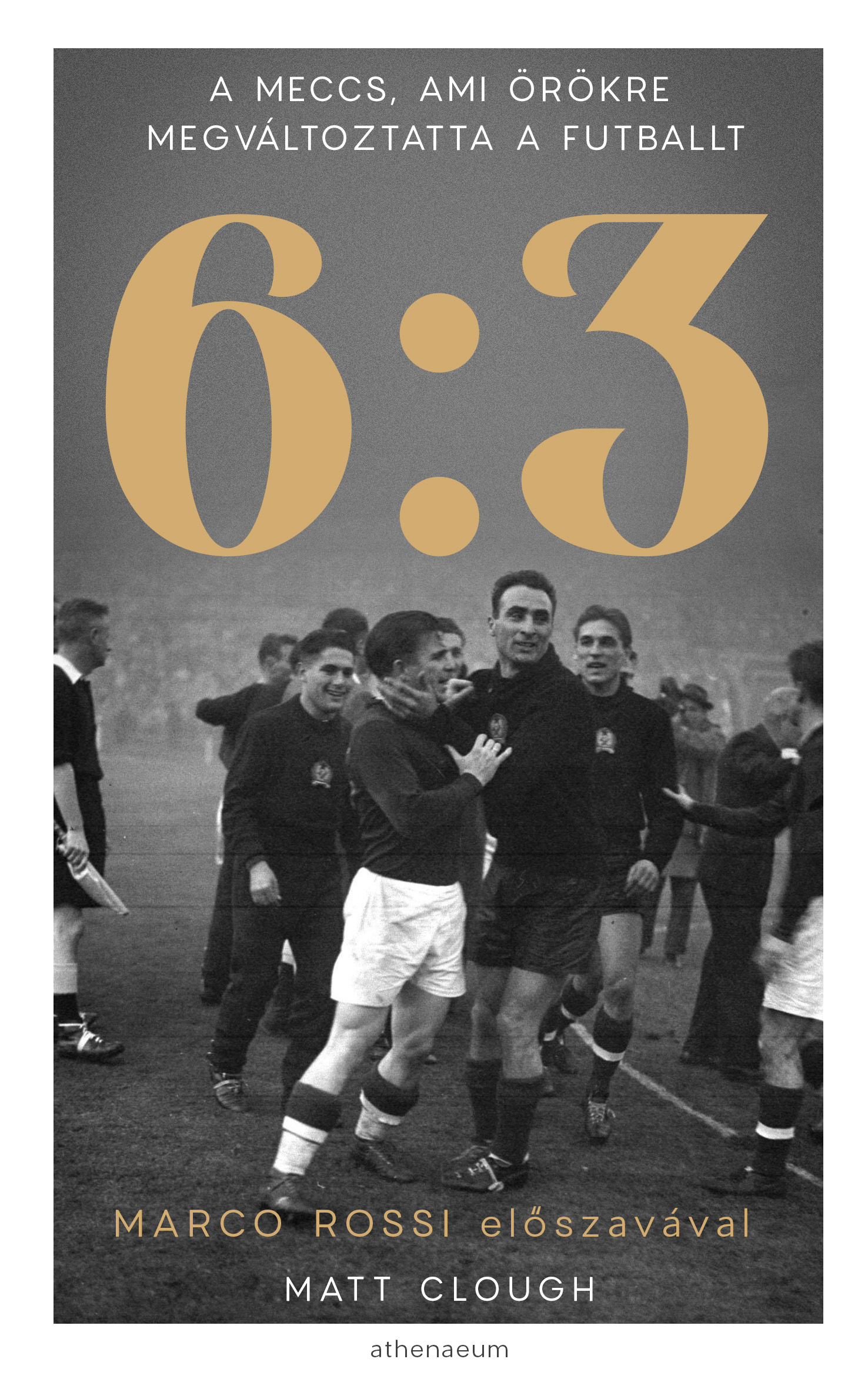 Matt Clough - 6:3 - A meccs, ami örökre megváltoztatta a futballt [eKönyv: epub, mobi]
