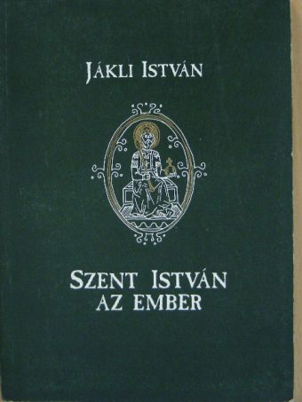 Jákli István - Szent István az ember [antikvár]