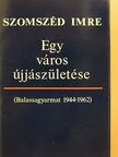 Szomszéd Imre - Egy város újjászületése (dedikált példány) [antikvár]