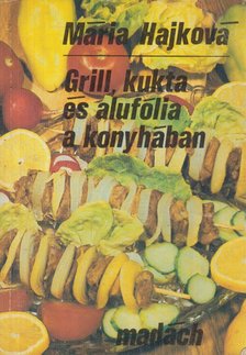 HAJKOVÁ MÁRIA - Grill, kukta és alufólia a konyhában [antikvár]