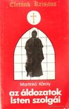 Martinkó Károly - Az áldozatok Isten szolgái [antikvár]