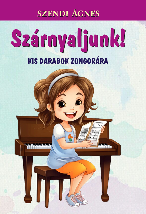 SZENDI ÁGNES - SZÁRNYALJUNK - KIS DARABOK ZONGORÁRA