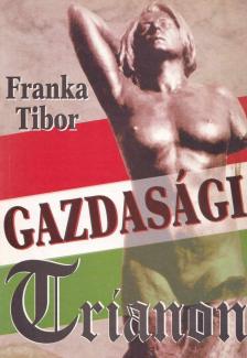 Franka Tibor - Gazdasági Trianon (dedikált) [antikvár]