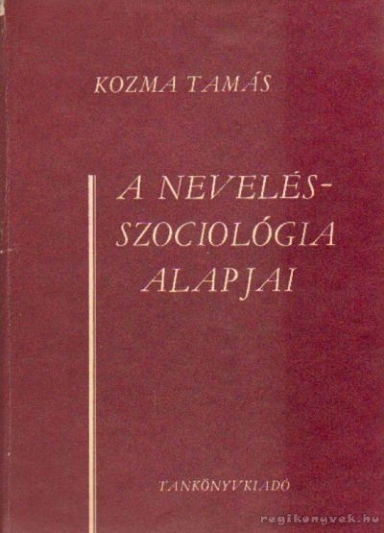 KOZMA TAMÁS - A nevelésszociológia alapjai [antikvár]