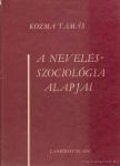 KOZMA TAMÁS - A nevelésszociológia alapjai [antikvár]
