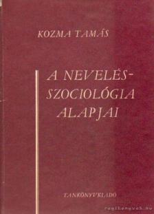 KOZMA TAMÁS - A nevelésszociológia alapjai [antikvár]
