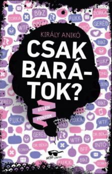 Király Anikó - Csak barátok? [antikvár]