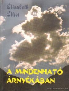 Elliot, Elisabeth - A mindenható árnyékában [antikvár]
