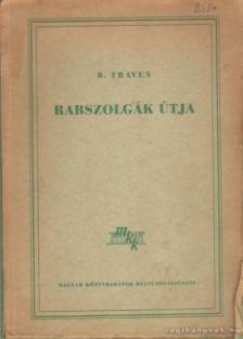 B. TRAVEN - Rabszolgák útja [antikvár]