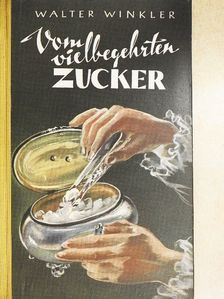 Walter Winkler - Vom vielbegehrten Zucker [antikvár]