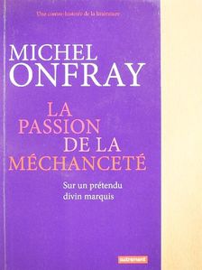 Michel Onfray - La Passion de la Méchanceté [antikvár]