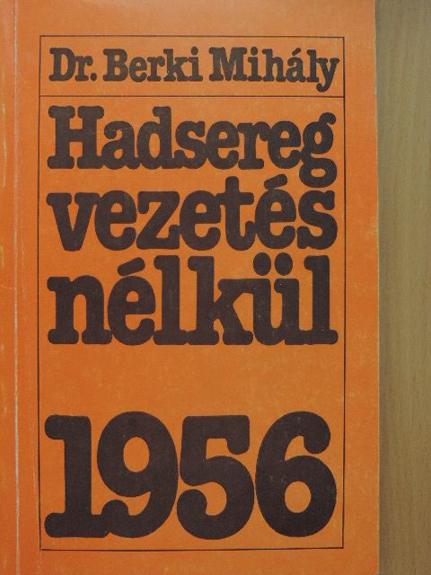 Dr. Berki Mihály - Hadsereg vezetés nélkül [antikvár]