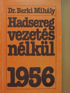 Dr. Berki Mihály - Hadsereg vezetés nélkül [antikvár]