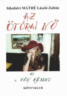 bikafalvi MÁTHÉ László Zoltán - Az ötórai nő és a vén kéjenc [antikvár]