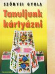 Szőnyei Gyula - Tanuljunk kártyázni [antikvár]