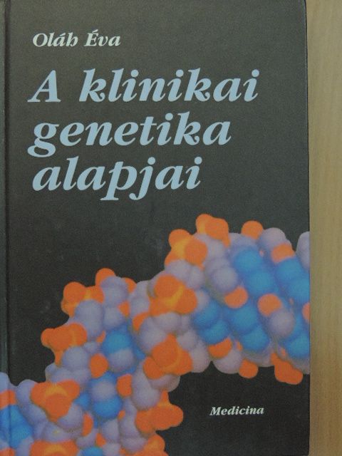 Oláh Éva - A klinikai genetika alapjai [antikvár]