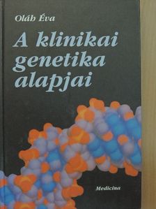 Oláh Éva - A klinikai genetika alapjai [antikvár]