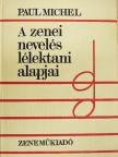Paul Michel - A zenei nevelés lélektani alapjai [antikvár]