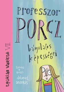 Dániel András - Professzor Porcz bámulatos képességei