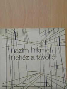 Názim Hikmet - Nehéz a távollét [antikvár]