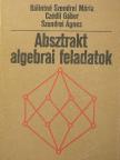Bálintné Szendrei Mária - Absztrakt algebrai feladatok [antikvár]