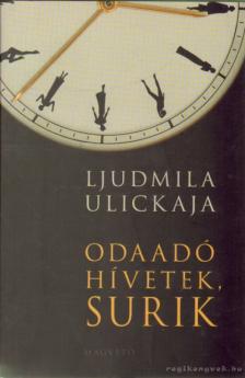 Ljudmila Ulickaja - Odaadó hívetek, Surik [antikvár]